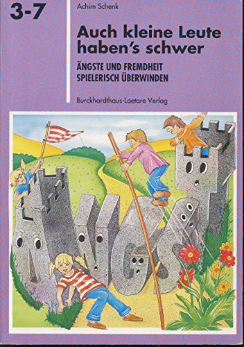 Auch kleine Leute haben's schwer: Ängste und Fremdheit spielerisch überwinden (Spiel-Lern-Reihe 3-7)