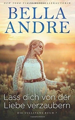 Lass dich von der Liebe verzaubern (Die Sullivans 7)
