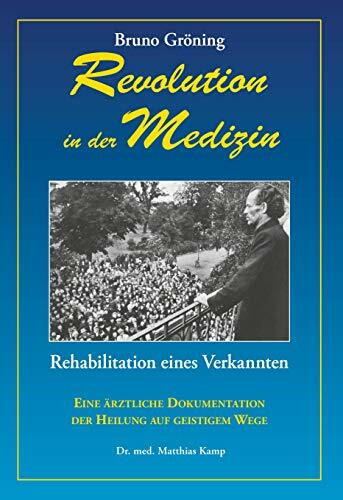 Bruno Gröning - Revolution in der Medizin: Rehabilitation eines Verkannten / Deutsche Ausgabe