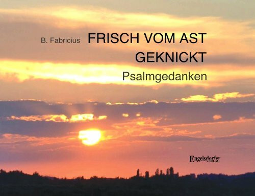 Frisch vom Ast geknickt - Psalmgedanken