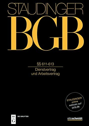 §§ 611-613: (Dienstvertrag und Arbeitsvertrag) (J. von Staudingers Kommentar zum Bürgerlichen Gesetzbuch mit Einführungsgesetz und Nebengesetzen)