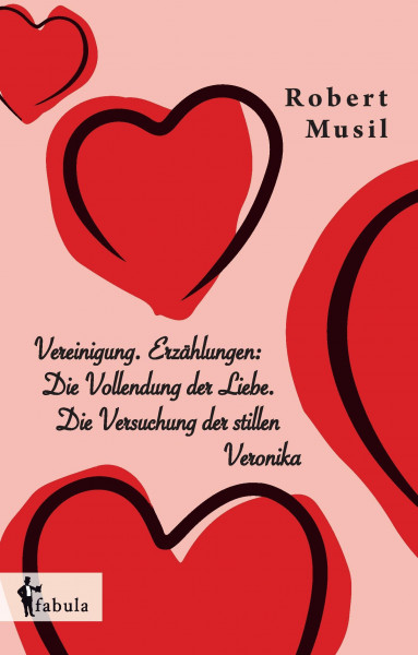 Vereinigung. Erzählungen: Die Vollendung der Liebe. Die Versuchung der stillen Veronika