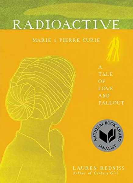 Radioactive: Marie & Pierre Curie: A Tale of Love and Fallout – The National Book Award Finalist Illustrated Biography and Major Motion Picture