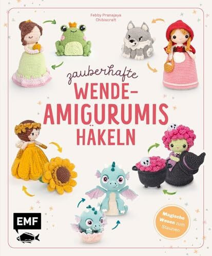 Zauberhafte Wende-Amigurumis häkeln mit @chibiscraft: Verwandlungskünstler: Kessel wird Hexe, Frosch zu Prinzessin, Blume wird Fee und weitere magische Wesen zum Staunen | Alle Grundlagen mit Videos