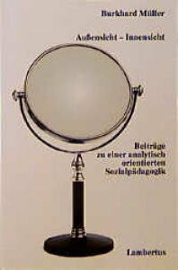 Außensicht, Innensicht. Beiträge zur einer analytisch orientierten Sozialpädagogik
