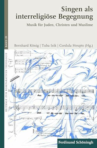 Singen als interreligiöse Begegnung: Musik für Juden, Christen und Muslime (Beiträge zur Komparativen Theologie)