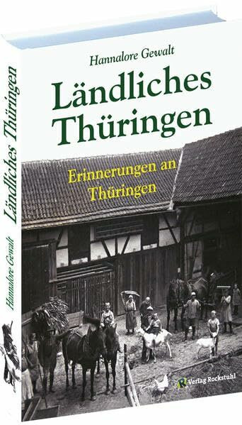 Hannalore Gewalt – LÄNDLICHES THÜRINGEN [Festeinband]: Erinnerungen an Thüringen: Erinnerungen an Thüringen. Geschichten & Bilder zwischen Aussaat und Ernte