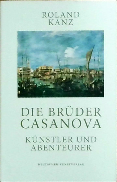 Die Brüder Casanova: Künstler und Abenteurer