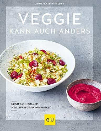 Veggie kann auch anders: Überraschend neu, weil aufregend kombiniert (GU Vegetarisch)