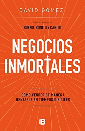 Negocios inmortales/ Immortal business: Como Vender De Manera Rentable En Tiempos Dificiles Negocios inmortales/ Immortal business: Como Vender De Manera Rentable En Tiempos Dificiles