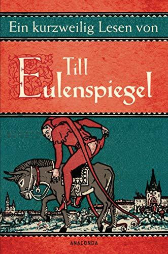 Ein kurzweilig Lesen von Till Eulenspiegel: Sämtliche Geschichten nach den ältesten Drucken neu erzählt