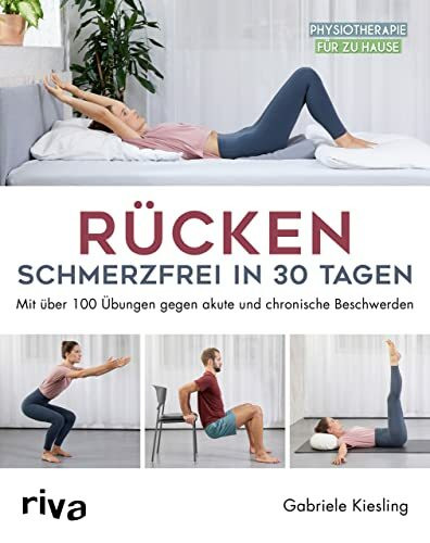 Rücken – schmerzfrei in 30 Tagen: Mit über 100 Übungen gegen akute und chronische Beschwerden (Physiotherapie für zu Hause, Band 4)