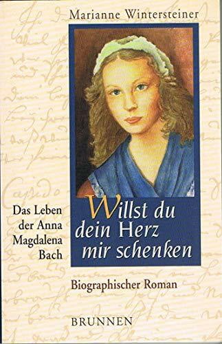 Willst du dein Herz mir schenken: Das Leben der Anna Magdalena Bach - Biografischer Roman