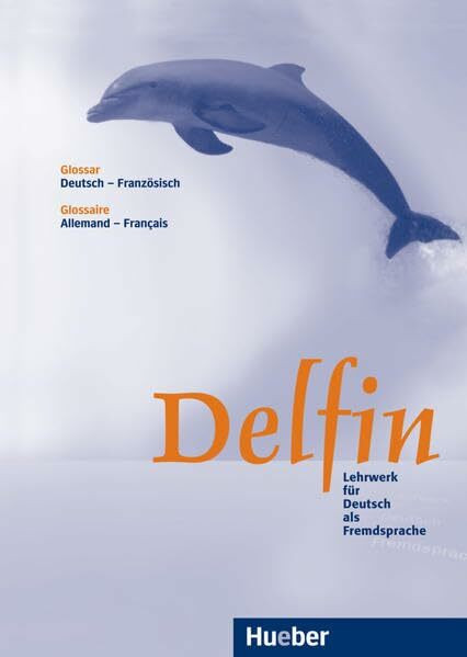 Delfin: Lehrwerk für Deutsch als Fremdsprache.Deutsch als Fremdsprache / Glossar Deutsch-Französisch – Glossaire Allemand-Français: Bearb. v. Marie-Lys Wilwerth-Guitard