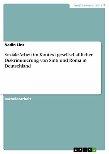 Soziale Arbeit im Kontext gesellschaftlicher Diskriminierung von Sinti und Roma in Deutschland Soziale Arbeit im Kontext gesellschaftlicher Diskriminierung von Sinti und Roma in Deutschland