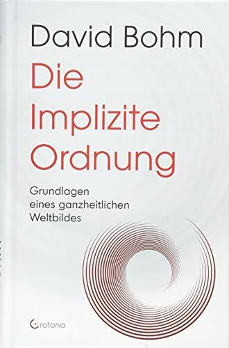 Die Implizite Ordnung: Grundlagen eines ganzheitlichen Weltbildes