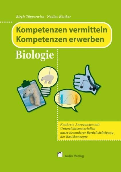 Kopiervorlagen Biologie: Kompetenzen vermitteln - Kompetenzen erwerben: Konkrete Anregungen mit Unterrichtsmaterialien unter besonderer Berücksichtigung der Basiskonzepte