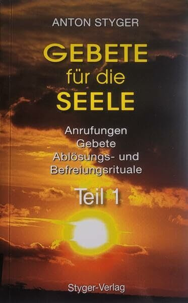 Gebete für die Seele, Teil 1: Anrufungen, Gebete, Ablösungs- und Befreiungsrituale