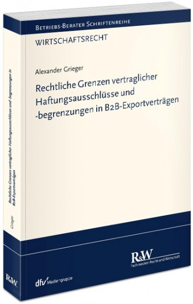 Rechtliche Grenzen vertraglicher Haftungsausschlüsse und -begrenzungen in B2B-Exportverträgen