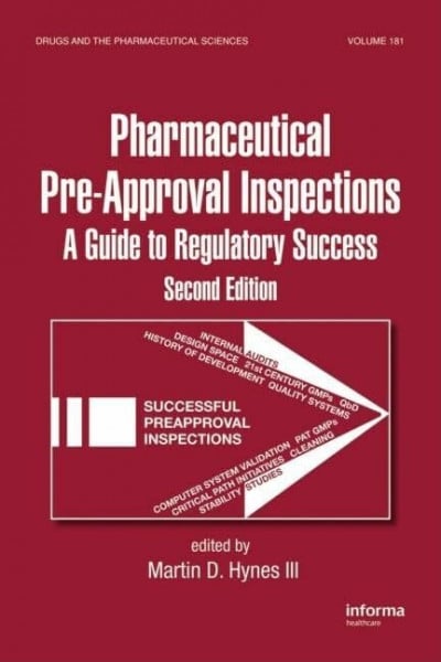 Pharmaceutical Pre-Approval Inspections: A Guide to Regulatory Success: A Guide to Regulatory Success, Second Edition (Drugs and the Pharmaceutical Sciences, Band 181)