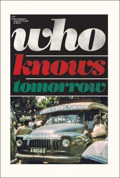 Who Knows Tomorrow. Afrika. SMB. Hamburger Bahnhof: Hrsg.: Hamburger Bahnhof, Berlin