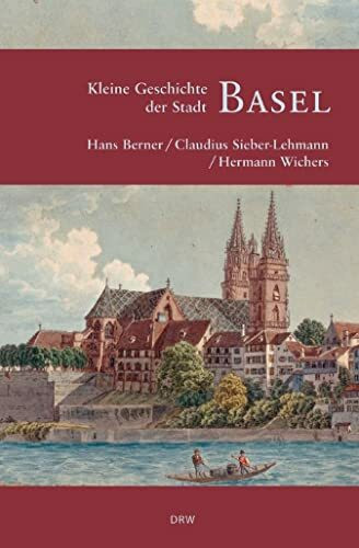 Kleine Geschichte der Stadt Basel (Kleine Geschichte. Regionalgeschichte - fundiert und kompakt)