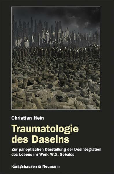 Traumatologie des Daseins: Zur panoptischen Darstellung der Desintegration des Lebens im Werk W.G. Sebalds