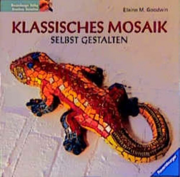 Klassisches Mosaik selbst gestalten: Entwürfe und Projekte, angeregt von Mosaiken aus 6000 Jahren