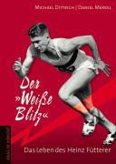 Der "Weiße Blitz"  Das Leben des Heinz Fütterer