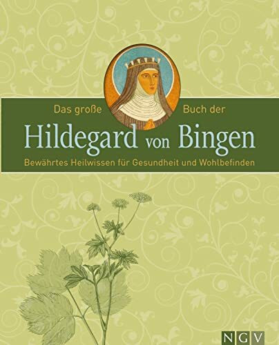 Das große Buch der Hildegard von Bingen: Bewährtes Heilwissen für Gesundheit und Wohlbefinden