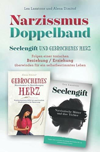 Narzissmus Doppelband Seelengift und Gebrochenes Herz: Folgen einer Toxischen Beziehung - Erziehung überwinden für ein selbstbestimmtes Leben