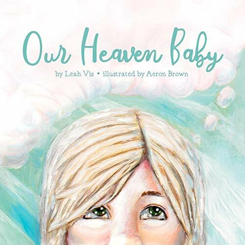 Our Heaven Baby: a book on miscarriage and the hope of Heaven: A Children's Book on Miscarriage and the Hope of Heaven