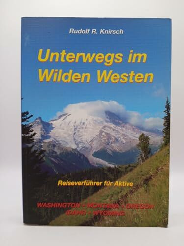 Unterwegs im Wilden Westen. Band 2: Washington, Montana, Wyoming, Idaho, Oregon