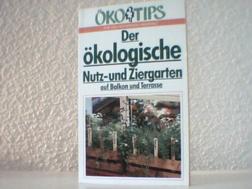 Der ökologische Nutz- und Ziergarten auf Balkon und Terasse