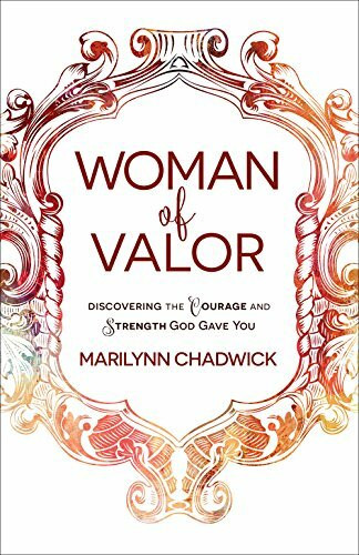 Woman of Valor: Discovering the Courage and Strength God Gave You