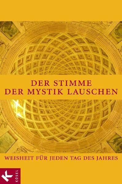 Der Stimme der Mystik lauschen: Weisheit für jeden Tag des Jahres. Zusammengestellt und kommentiert von Gerhard Wehr