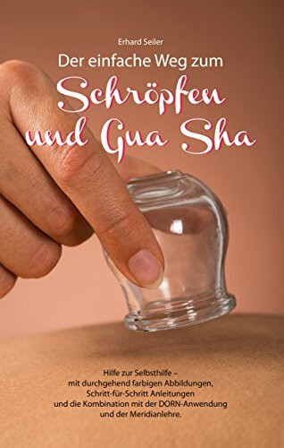 Schröpfen und Gua Sha: Der einfache Weg - Hilfe zur Selbsthilfe