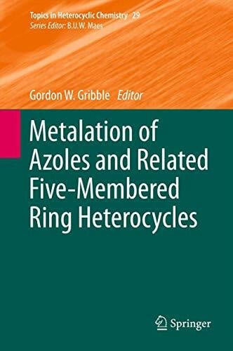 Metalation of Azoles and Related Five-Membered Ring Heterocycles (Topics in Heterocyclic Chemistry, 29, Band 29)