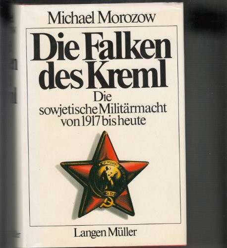 Die Falken des Kreml. Die sowjetische Militärmacht von 1917 bis heute