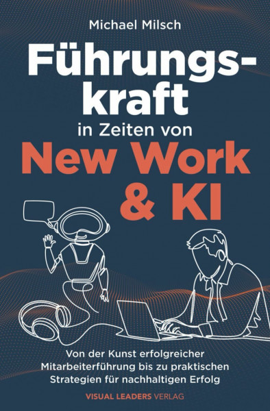 Führungskraft in Zeiten von New Work & KI | Von der Kunst erfolgreicher Mitarbeiterführung bis zu praktischen Strategien für nachhaltigen Erfolg