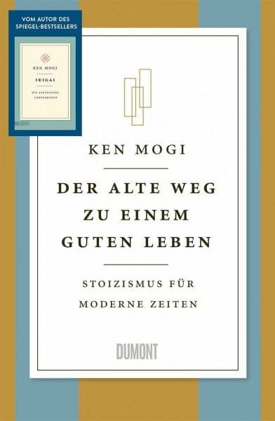 Der alte Weg zu einem guten Leben: Stoizismus für moderne Zeiten (Japanische Lebensweisheiten, Band 3)