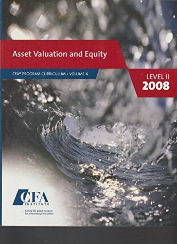 Asset Valuation and Equity : CFA Program Curriculum volume 4 Level II 2008 Asset Valuation and Equity : CFA Program Curriculum volume 4 Level II 2008