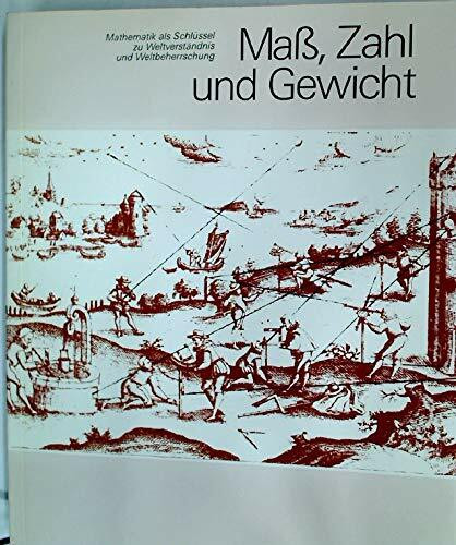 Mass, Zahl Und Gewicht: Mathematik Als Schluessel Zum Verstaendnis Und Zur Beherrschung Der Welt (Acta Humaniora: Ausstellungskataloge Der Herzog August Bibliothek S.)