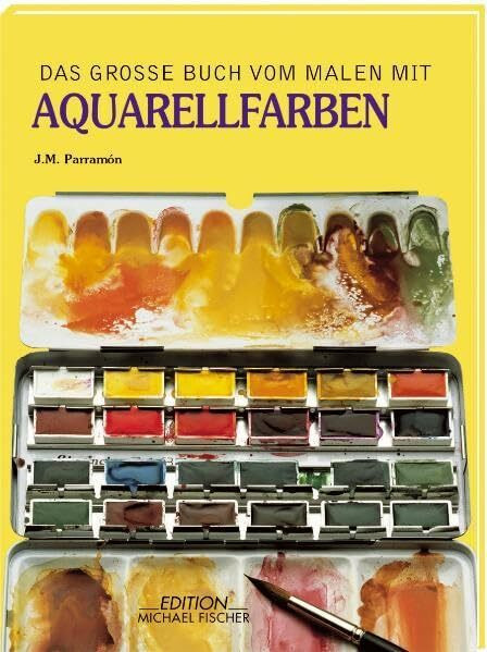 Das grosse Buch vom Malen mit Aquarellfarben: Geschichte, Technik, Material, Themen, Theorie und Praxis der Aquarellmalerei (Richtiges Malen und Zeichnen)