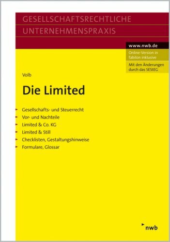 Die Limited. Gesellschafts- u. Steuerrecht.Vor- u. Nachteile.Limited & Co. KG.Limited & Still.Checklisten, Gestaltungshinweise.Formulare, Glossar. (Gesellschaftsrechtliche Unternehmenspraxis)