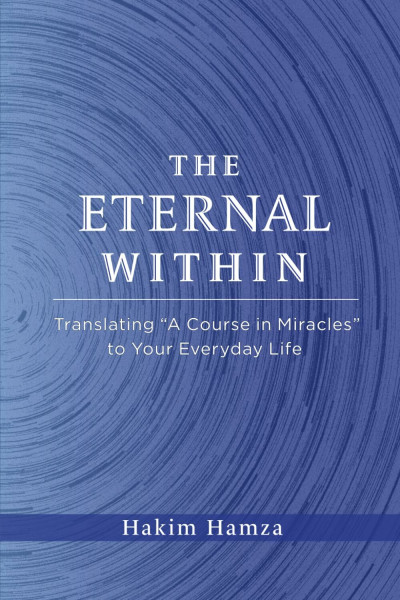 The Eternal Within: Translating "A Course in Miracles" to Your Everyday Life