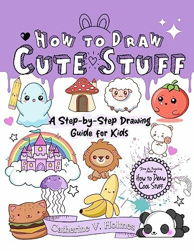 How to Draw Cute Stuff: A Step-by-Step Drawing Guide for Kids