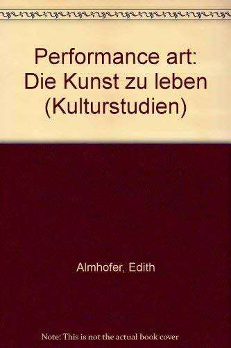 Performance Art: Die Kunst zu leben (Kulturstudien. Sonderbände: Bibliothek der Kulturgeschichte. Sc