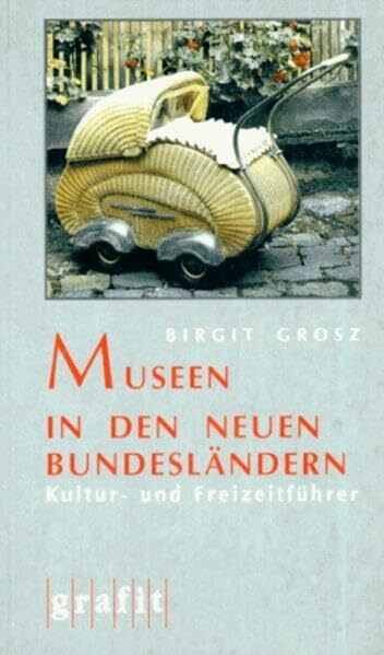 Museen in den neuen Bundesländern: Kultur- und Freizeitführer (GrafiTours)