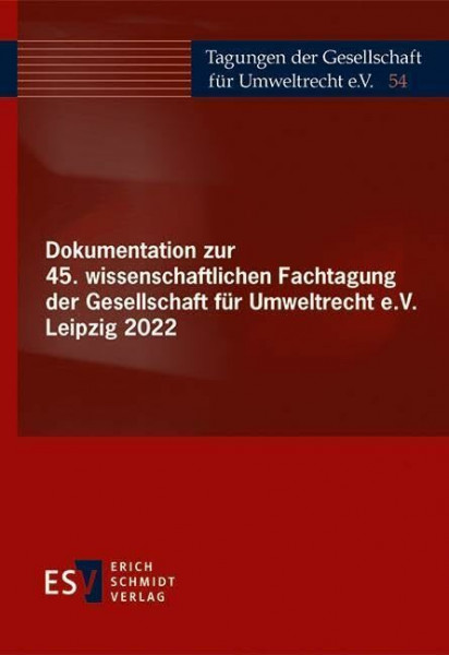 Dokumentation zur 45. wissenschaftlichen Fachtagung der Gesellschaft für Umweltrecht e.V. Leipzig 2022 (Tagungen der Gesellschaft für Umweltrecht)